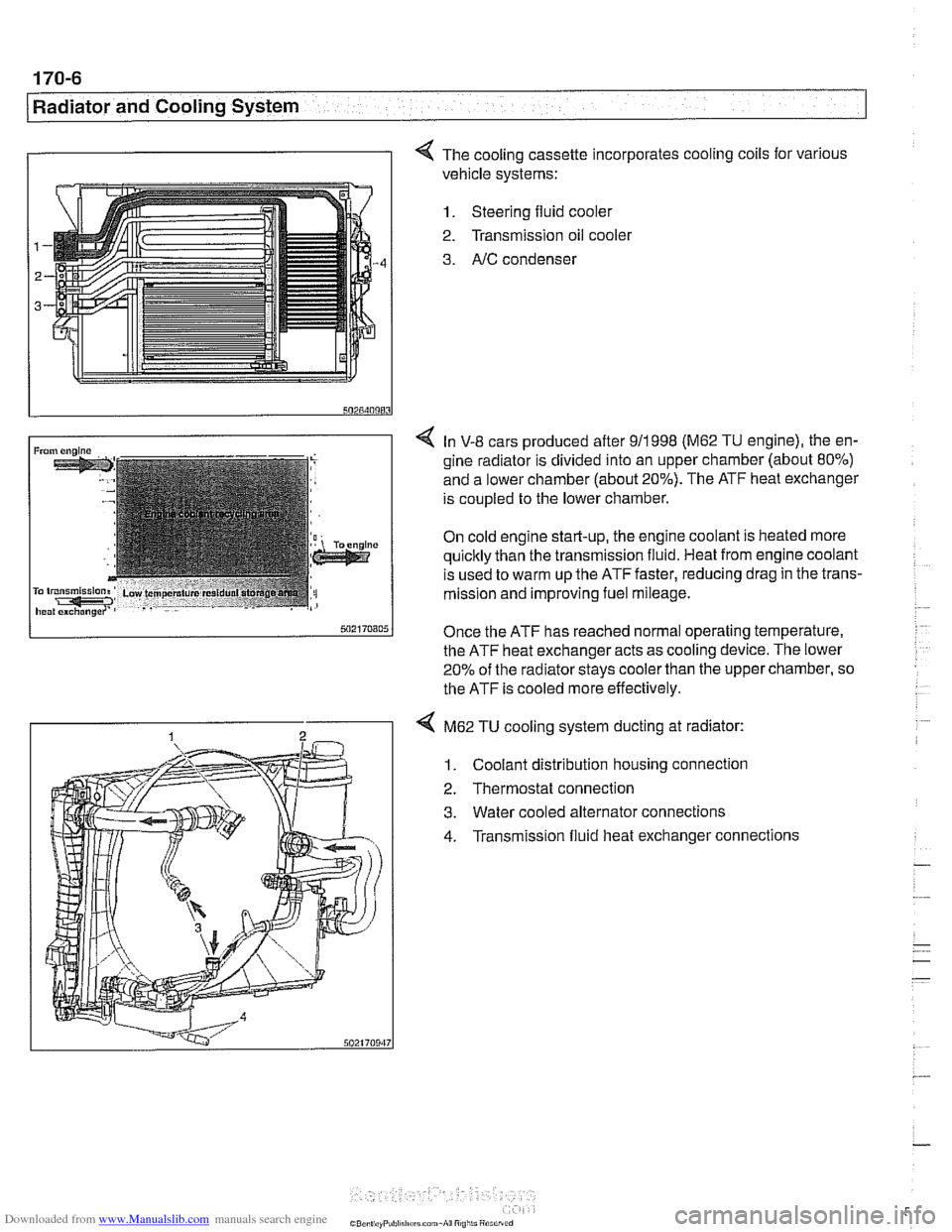 BMW 528i 2000 E39 Workshop Manual Downloaded from www.Manualslib.com manuals search engine
.. - -
I Radiator and Cooling System
I I 4 The cooling cassette incorporates cooling coils for various
vehicle systems:
1. Steering fluid BMW 528i 2000 E39 Workshop Manual Downloaded from www.Manualslib.com manuals search engine
.. - -
I Radiator and Cooling System
I I 4 The cooling cassette incorporates cooling coils for various
vehicle systems:
1. Steering fluid