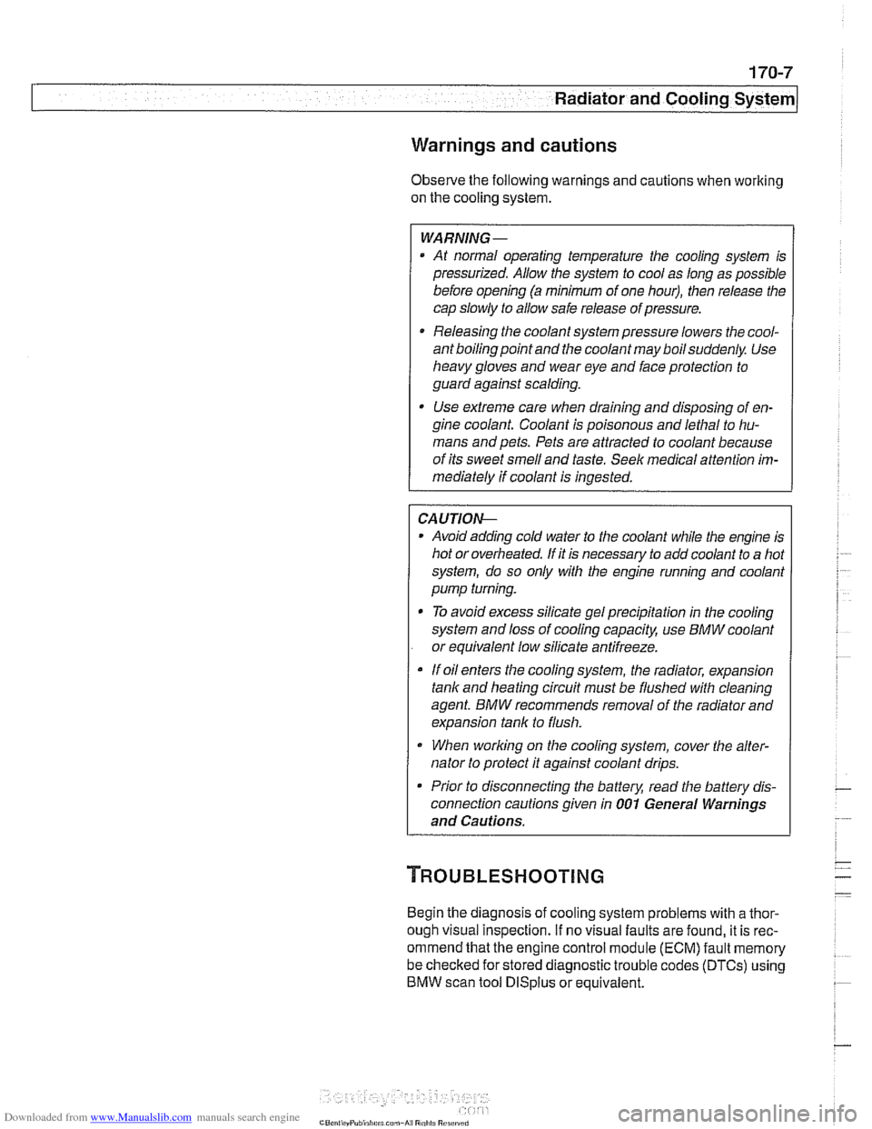BMW 528i 2000 E39 Workshop Manual Downloaded from www.Manualslib.com manuals search engine
Warnings and cautions
Obse~e the following warnings and cautions when worlting
on the cooling system.
WARNING -
. At normal operating BMW 528i 2000 E39 Workshop Manual Downloaded from www.Manualslib.com manuals search engine
Warnings and cautions
Obse~e the following warnings and cautions when worlting
on the cooling system.
WARNING -
. At normal operating