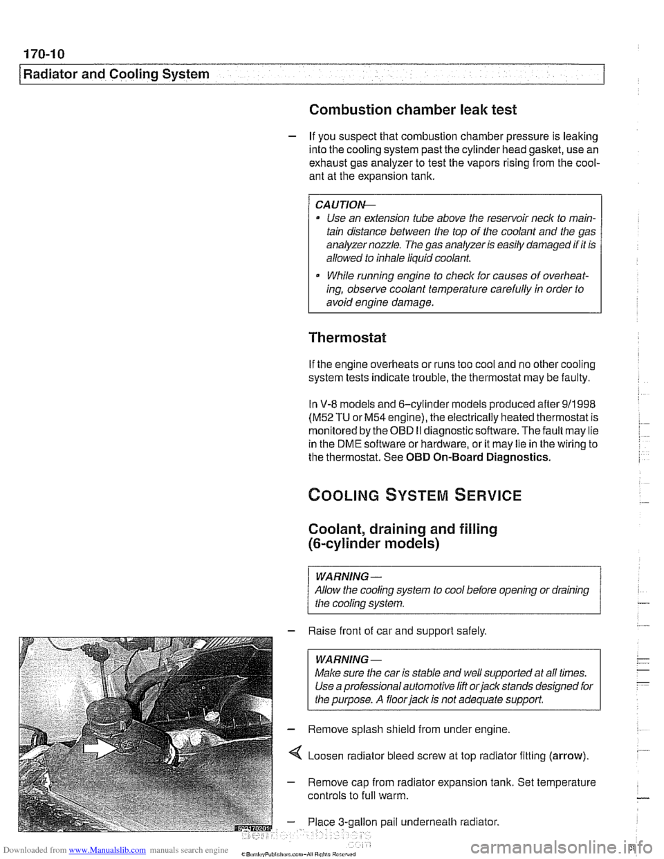 BMW 540i 1998 E39 Workshop Manual Downloaded from www.Manualslib.com manuals search engine
170-1 0
I Radiator and Cooling System
Combustion chamber leak test
- If you suspect that combustion chamber pressure is leaking
into BMW 540i 1998 E39 Workshop Manual Downloaded from www.Manualslib.com manuals search engine
170-1 0
I Radiator and Cooling System
Combustion chamber leak test
- If you suspect that combustion chamber pressure is leaking
into