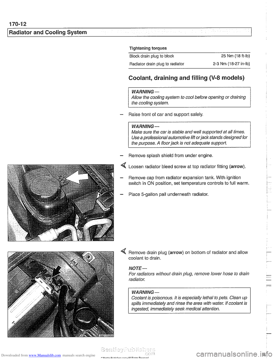 BMW 540i 1998 E39 Workshop Manual Downloaded from www.Manualslib.com manuals search engine
170-1 2
I Radiator and Cooling System
Tightening torques
Block drain plug to
block 25 Nm (1 8 ft-ib)
Radiator drain plug to radiator
BMW 540i 1998 E39 Workshop Manual Downloaded from www.Manualslib.com manuals search engine
170-1 2
I Radiator and Cooling System
Tightening torques
Block drain plug to
block 25 Nm (1 8 ft-ib)
Radiator drain plug to radiator