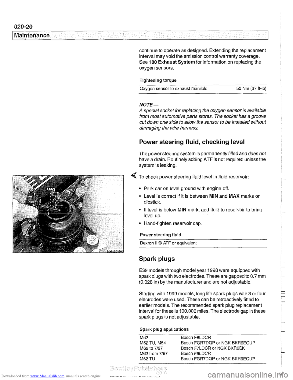 BMW 540i 2001 E39 Workshop Manual Downloaded from www.Manualslib.com manuals search engine
Maintenance
continue to operate as designed. Extending the replacement
interval may void the emission control warranty coverage.
See
18 BMW 540i 2001 E39 Workshop Manual Downloaded from www.Manualslib.com manuals search engine
Maintenance
continue to operate as designed. Extending the replacement
interval may void the emission control warranty coverage.
See
18