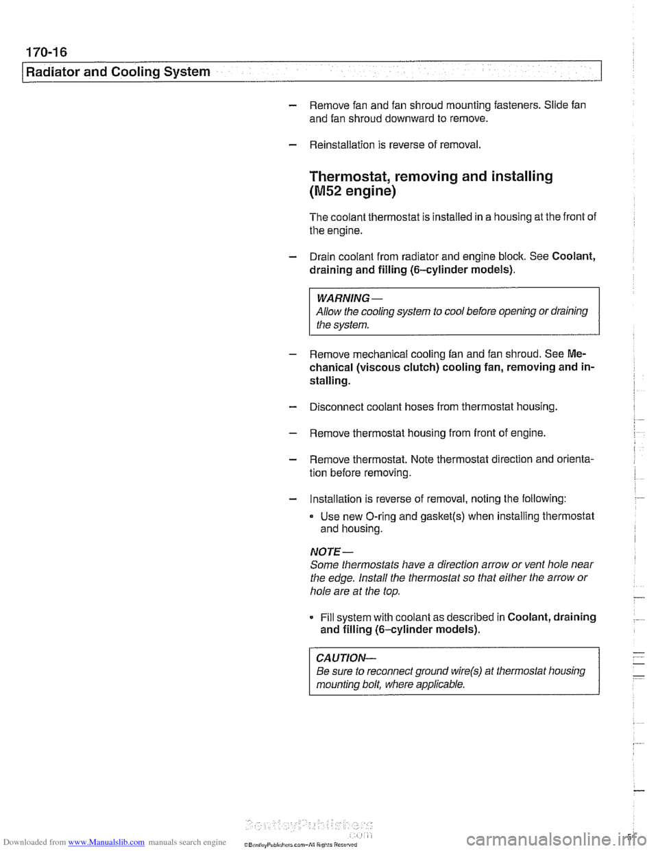 BMW 540i 1998 E39 Owners Manual Downloaded from www.Manualslib.com manuals search engine
170-1 6
I Radiator and Cooling System
- Remove fan and fan shroud mounting fasteners. Slide fan
and fan shroud downward to remove.
- BMW 540i 1998 E39 Owners Manual Downloaded from www.Manualslib.com manuals search engine
170-1 6
I Radiator and Cooling System
- Remove fan and fan shroud mounting fasteners. Slide fan
and fan shroud downward to remove.
-