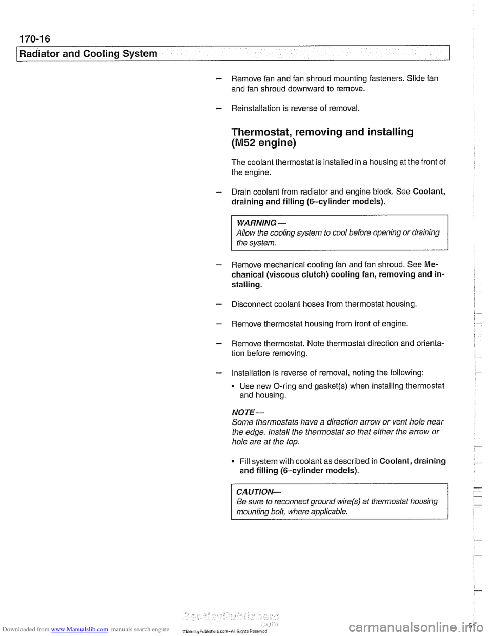 BMW 528i 1997 E39 Owners Guide Downloaded from www.Manualslib.com manuals search engine 
170-1 6 
I Radiator and Cooling System 
- Remove  fan and  fan shroud mounting  fasteners. Slide fan 
and  fan shroud downward  to  remove. 
-