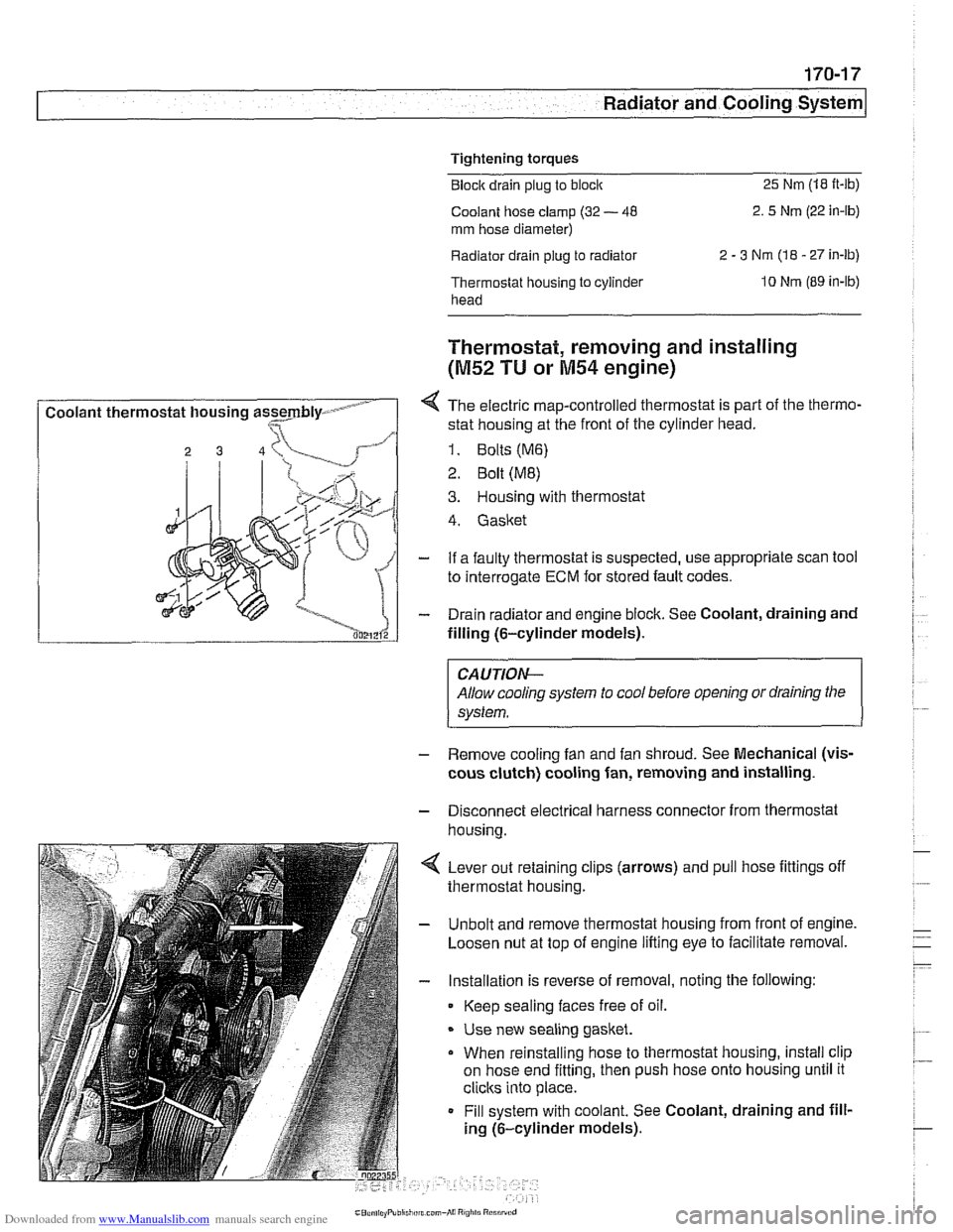 BMW 528i 1997 E39 Owners Guide Downloaded from www.Manualslib.com manuals search engine 
Radiator and Cooling systeml 
Tightening torques 
Block  drain plug to block  25  Nm 
(18 
it-lb) 
Coolant  hose clamp  (32 - 48  2. 
5 Nm (22