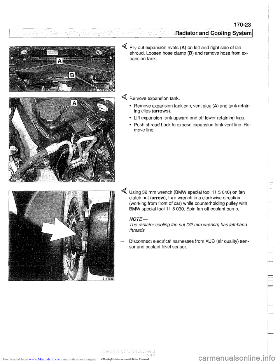 BMW 525i 2000 E39 Workshop Manual Downloaded from www.Manualslib.com manuals search engine
. --
Radiator and Cooling system/
4 Pry out expansion rivets (A) on left and right side of fan
shroud. Loosen hose clamp
(6) and re BMW 525i 2000 E39 Workshop Manual Downloaded from www.Manualslib.com manuals search engine
. --
Radiator and Cooling system/
4 Pry out expansion rivets (A) on left and right side of fan
shroud. Loosen hose clamp
(6) and re