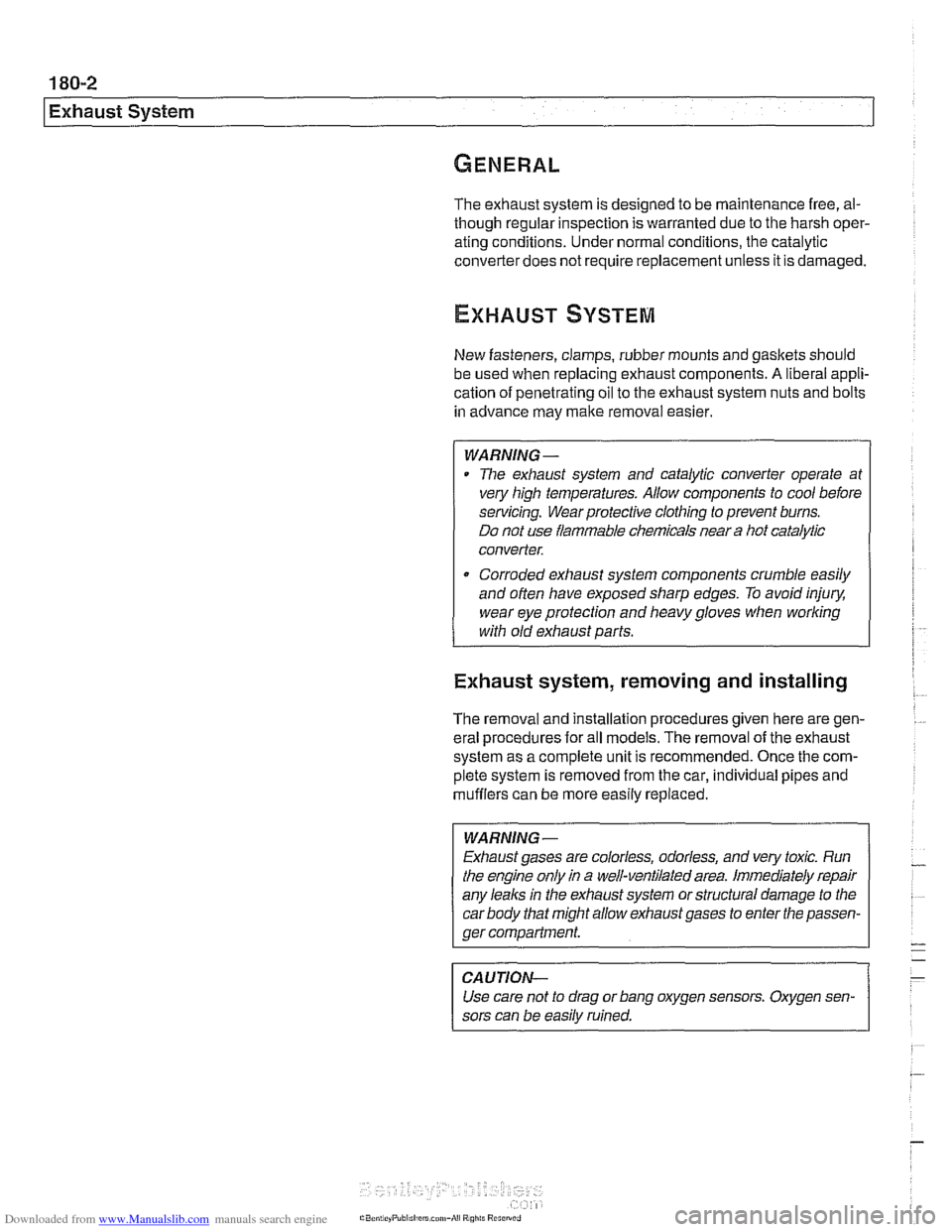 BMW 540i 2000 E39 User Guide Downloaded from www.Manualslib.com manuals search engine
180-2
Exhaust System
The exhaust system is designed to be maintenance free, al-
though regular inspection is warranted due to the ha BMW 540i 2000 E39 User Guide Downloaded from www.Manualslib.com manuals search engine
180-2
Exhaust System
The exhaust system is designed to be maintenance free, al-
though regular inspection is warranted due to the ha