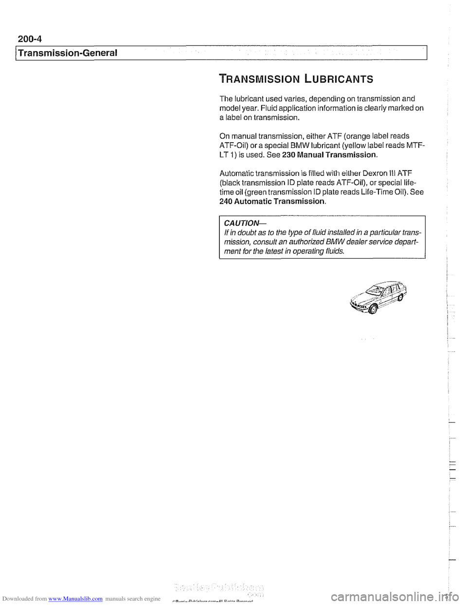 BMW 528i 1998 E39 Workshop Manual Downloaded from www.Manualslib.com manuals search engine
The lubricant used varies, depending on transmission and
model year. Fluid application information is clearly marked on
a label on transm BMW 528i 1998 E39 Workshop Manual Downloaded from www.Manualslib.com manuals search engine
The lubricant used varies, depending on transmission and
model year. Fluid application information is clearly marked on
a label on transm