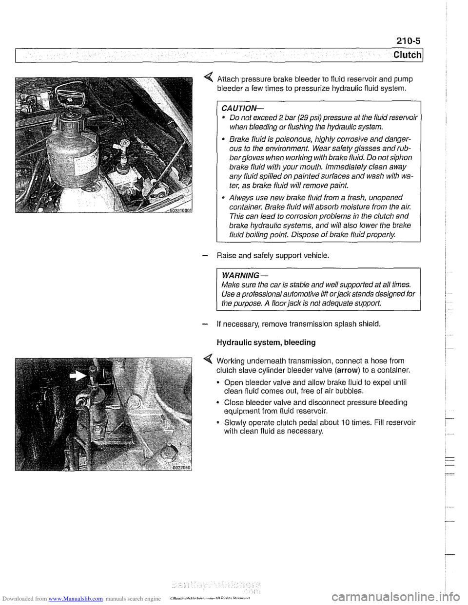 BMW 525i 2001 E39 Workshop Manual Downloaded from www.Manualslib.com manuals search engine 
Anach pressure  brake bleeder to fluid reservoir  and  pump 
bleeder  a few  times  to pressurize hydraulic fluid system. 
CAUTION- 
* Do not 