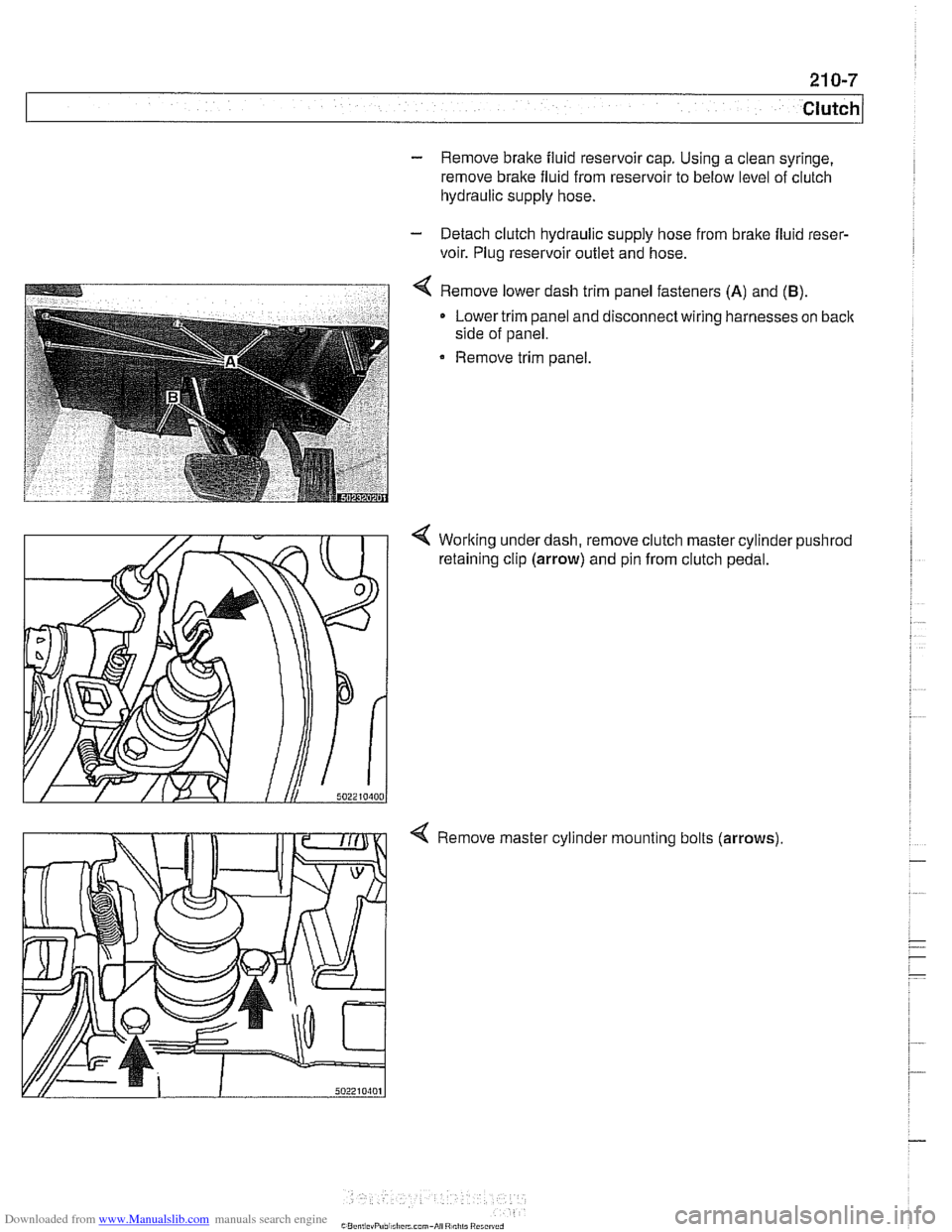 BMW 540i 2000 E39 User Guide Downloaded from www.Manualslib.com manuals search engine
21 0-7
Clutch
- Remove brake fluid reservoir cap. Using a clean syringe.
remove brake fluid from reservoir to below level of clutch
hyd BMW 540i 2000 E39 User Guide Downloaded from www.Manualslib.com manuals search engine
21 0-7
Clutch
- Remove brake fluid reservoir cap. Using a clean syringe.
remove brake fluid from reservoir to below level of clutch
hyd