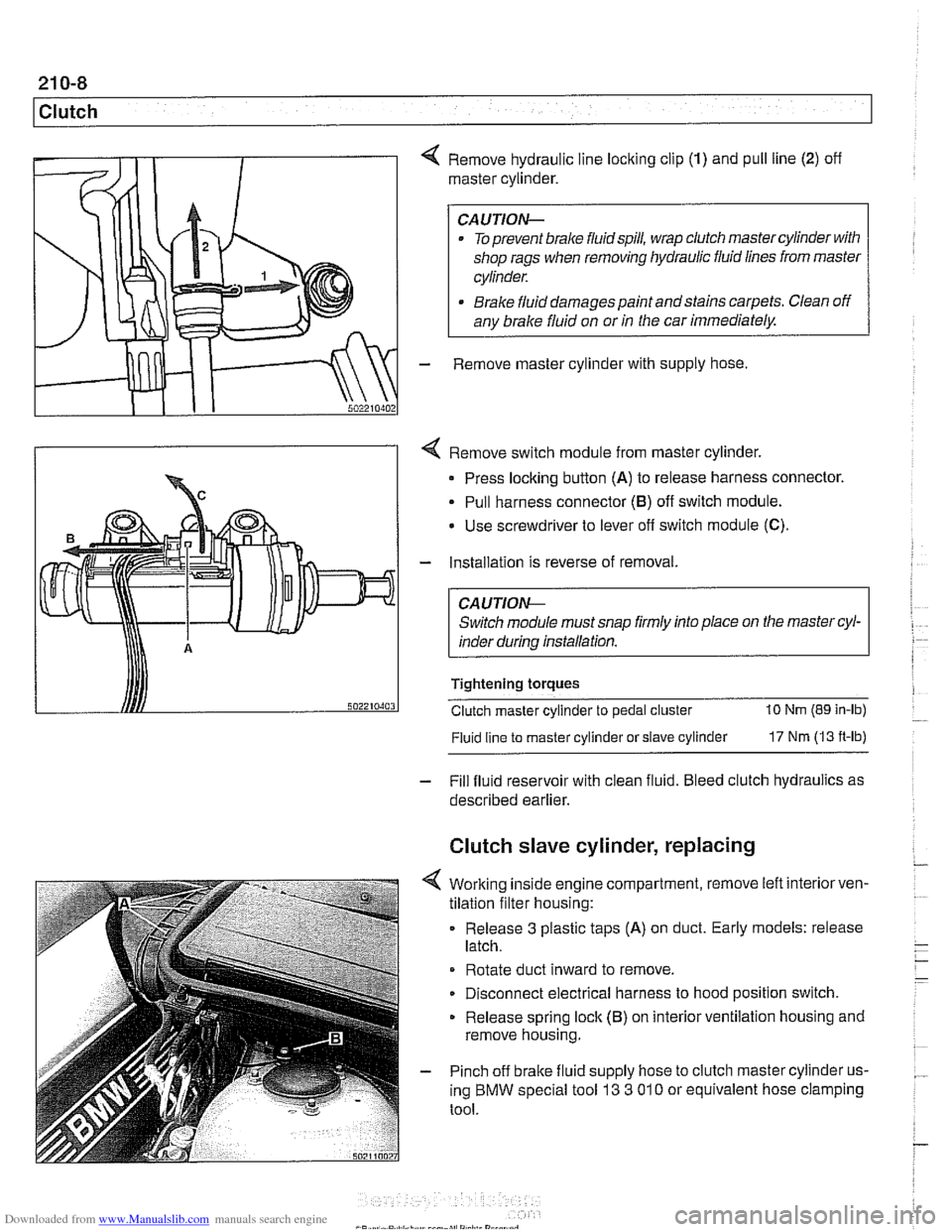 BMW 540i 1997 E39 Workshop Manual Downloaded from www.Manualslib.com manuals search engine 
21 0-8 
Clutch 
4 Remove hydraulic line locking clip (1) and  pull line (2) off 
master cylinder. 
CAUTION- 
. To  prevent brake fluidspill,  