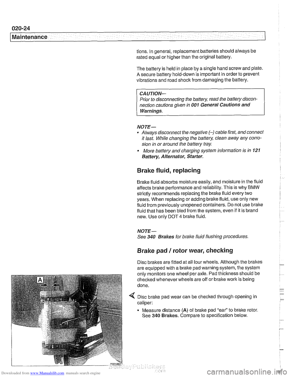 BMW 525i 1999 E39 Workshop Manual Downloaded from www.Manualslib.com manuals search engine
020-24
Maintenance
tions. In general, replacement batteries should always be
rated equal or higher than the original battery.
The batt BMW 525i 1999 E39 Workshop Manual Downloaded from www.Manualslib.com manuals search engine
020-24
Maintenance
tions. In general, replacement batteries should always be
rated equal or higher than the original battery.
The batt