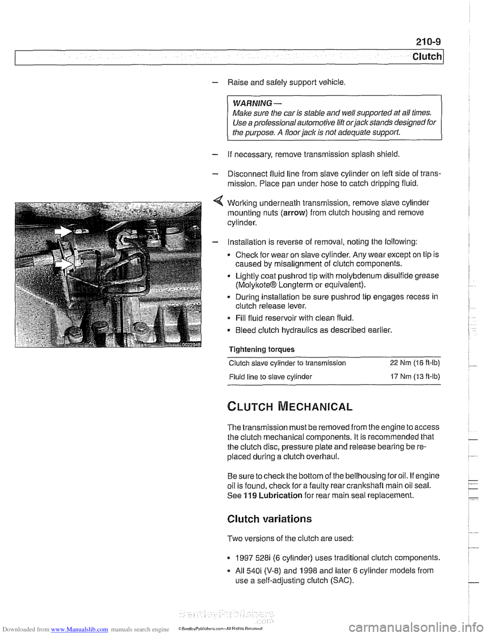 BMW 528i 1998 E39 Workshop Manual Downloaded from www.Manualslib.com manuals search engine
- Raise and safely support vehicle
WARNING-
Make sure the car is stable and well supporied at all times.
Use a professional automotive BMW 528i 1998 E39 Workshop Manual Downloaded from www.Manualslib.com manuals search engine
- Raise and safely support vehicle
WARNING-
Make sure the car is stable and well supporied at all times.
Use a professional automotive
