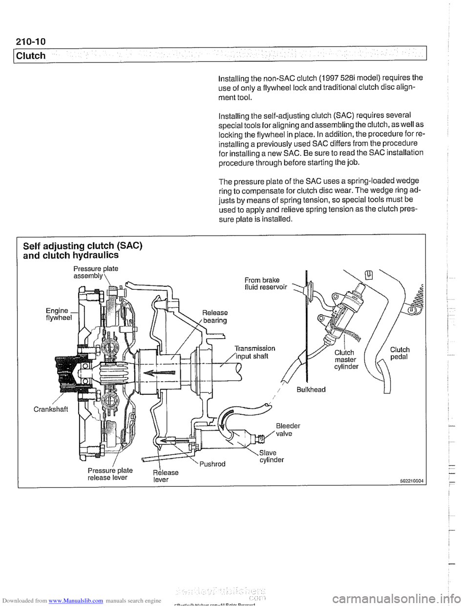 BMW 528i 1997 E39 Service Manual Downloaded from www.Manualslib.com manuals search engine 
21 0-1 0 
Clutch 
Installing the non-SAC clutch (1 997 5281 model) requires  the 
use  of only  a flywheel lock and traditional  clutch disc a