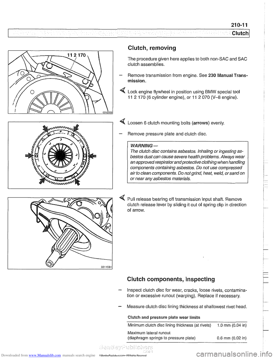 BMW 540i 1998 E39 Owners Manual Downloaded from www.Manualslib.com manuals search engine
Clutch, removing
The procedure given here applies to both non-SAC and SAC
clutch assemblies.
- Remove transmission from engine. See 2 BMW 540i 1998 E39 Owners Manual Downloaded from www.Manualslib.com manuals search engine
Clutch, removing
The procedure given here applies to both non-SAC and SAC
clutch assemblies.
- Remove transmission from engine. See 2