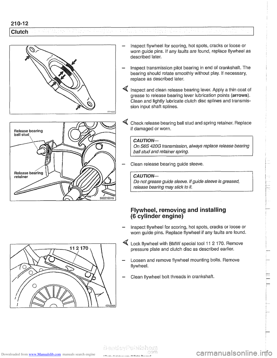 BMW 528i 1997 E39 Service Manual Downloaded from www.Manualslib.com manuals search engine 
21 0-1 2 
Clutch 
Release bearing 
Release 
bearin 
- lnspect  flywheel for  scoring,  hot spots, cracks or loose or 
worn  guide  pins. If an