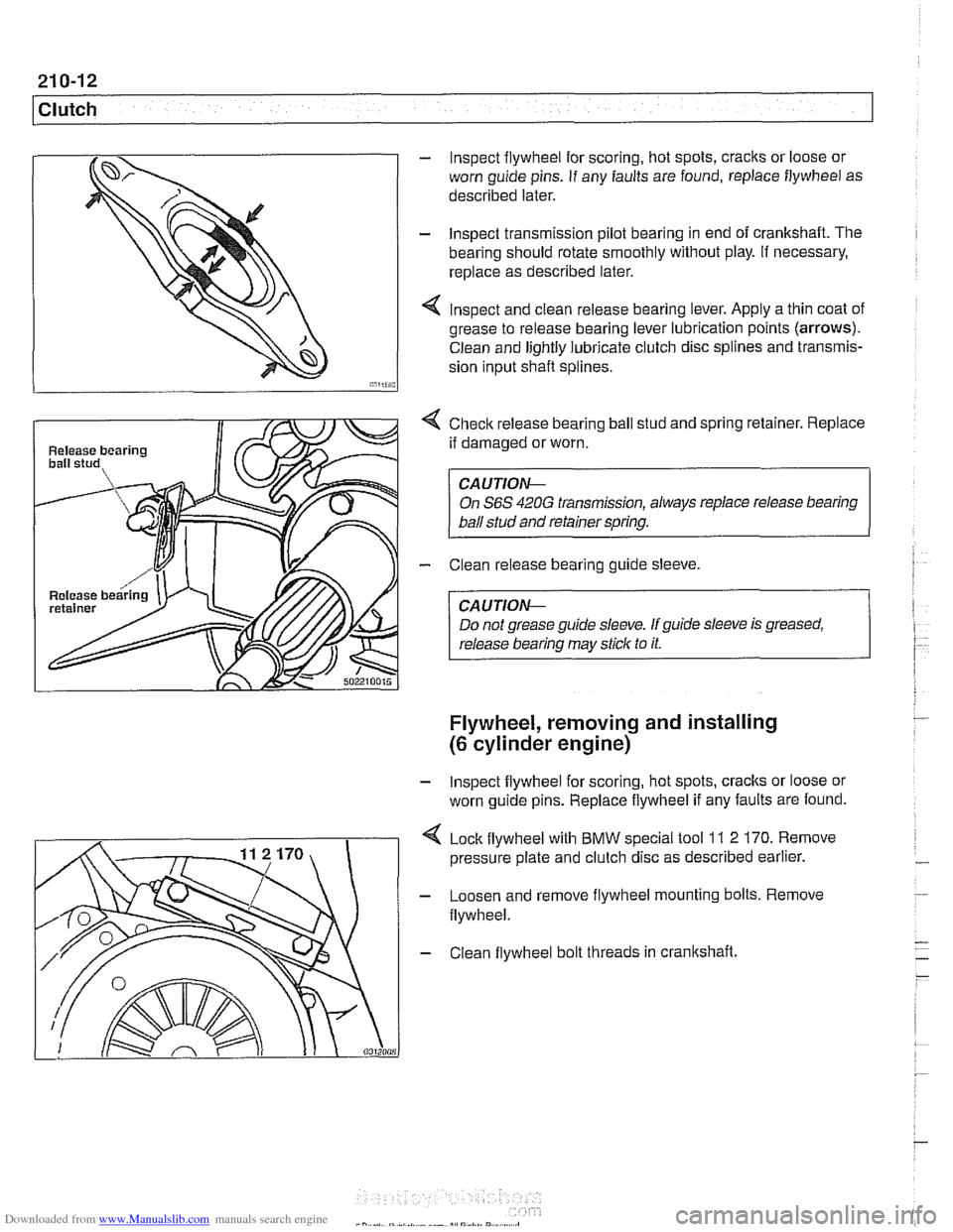 BMW 528i 1998 E39 Workshop Manual Downloaded from www.Manualslib.com manuals search engine
21 0-1 2
Clutch
Release bearing
Release
bearin
- lnspect flywheel for scoring, hot spots, cracks or loose or
worn guide pins. If an BMW 528i 1998 E39 Workshop Manual Downloaded from www.Manualslib.com manuals search engine
21 0-1 2
Clutch
Release bearing
Release
bearin
- lnspect flywheel for scoring, hot spots, cracks or loose or
worn guide pins. If an