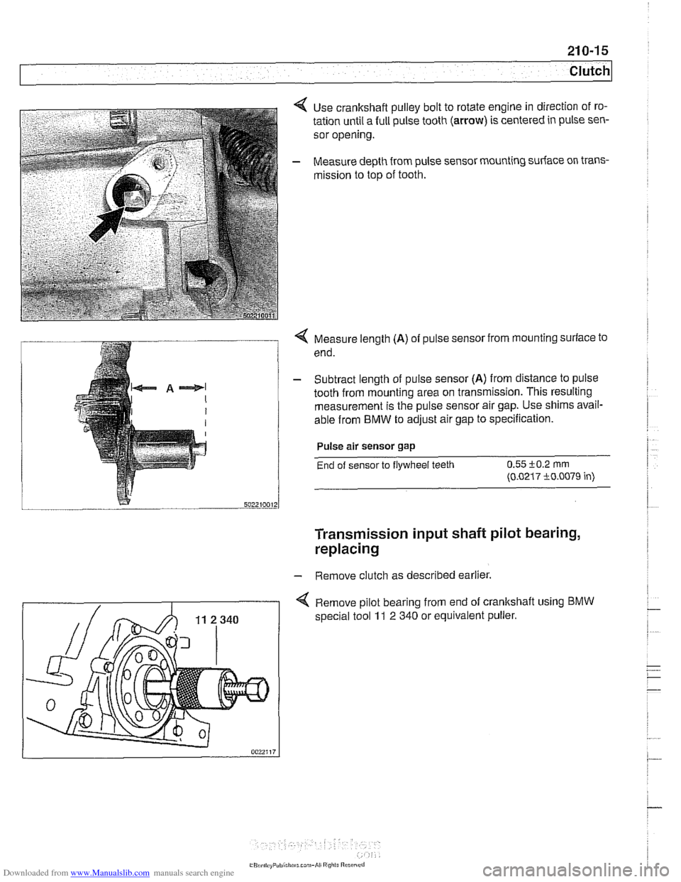 BMW 540i 1997 E39 Workshop Manual Downloaded from www.Manualslib.com manuals search engine 
21 0-1 5 
Clutch 
Use crankshaft pulley bolt to  rotate engine  in direction  of ro- 
tation until  a full  pulse tooth 
(arrow) is centered  
