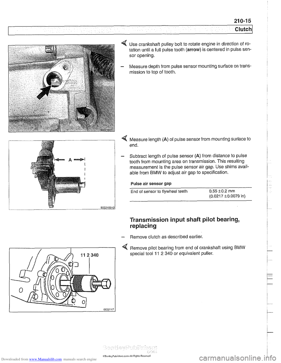 BMW 540i 2000 E39 Workshop Manual Downloaded from www.Manualslib.com manuals search engine 
21 0-1 5 
Clutch 
Use crankshaft pulley bolt to  rotate engine  in direction  of ro- 
tation until  a full  pulse tooth 
(arrow) is centered  