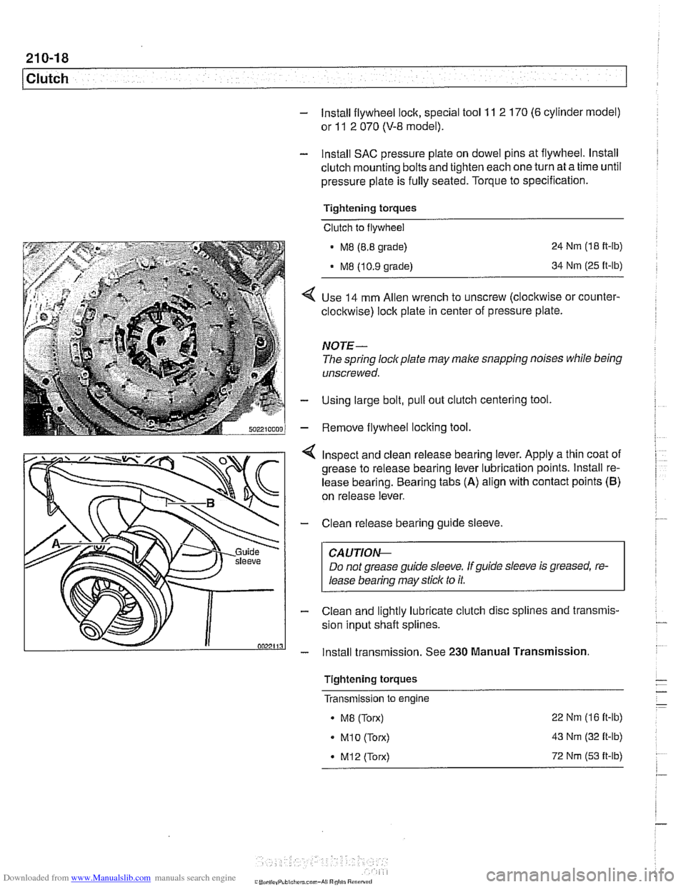 BMW 528i 1998 E39 Workshop Manual Downloaded from www.Manualslib.com manuals search engine
21 0-1 8
Clutch
- lnstall flywheel lock, special tool 11 2 170 (6 cylinder model)
or
11 2 070 (V-8 model).
- Install SAC pressure plate BMW 528i 1998 E39 Workshop Manual Downloaded from www.Manualslib.com manuals search engine
21 0-1 8
Clutch
- lnstall flywheel lock, special tool 11 2 170 (6 cylinder model)
or
11 2 070 (V-8 model).
- Install SAC pressure plate