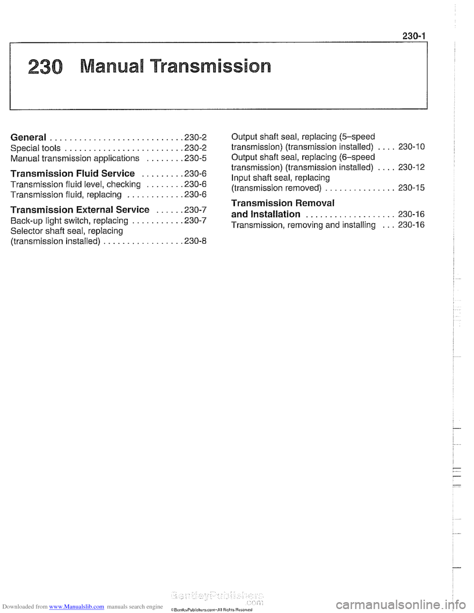 BMW 528i 1998 E39 Workshop Manual Downloaded from www.Manualslib.com manuals search engine
230 Manual Transmission
General ........................... .23 0.2 Output shaft
seal. replacing (5-speed
.... Special tools ............. BMW 528i 1998 E39 Workshop Manual Downloaded from www.Manualslib.com manuals search engine
230 Manual Transmission
General ........................... .23 0.2 Output shaft
seal. replacing (5-speed
.... Special tools .............