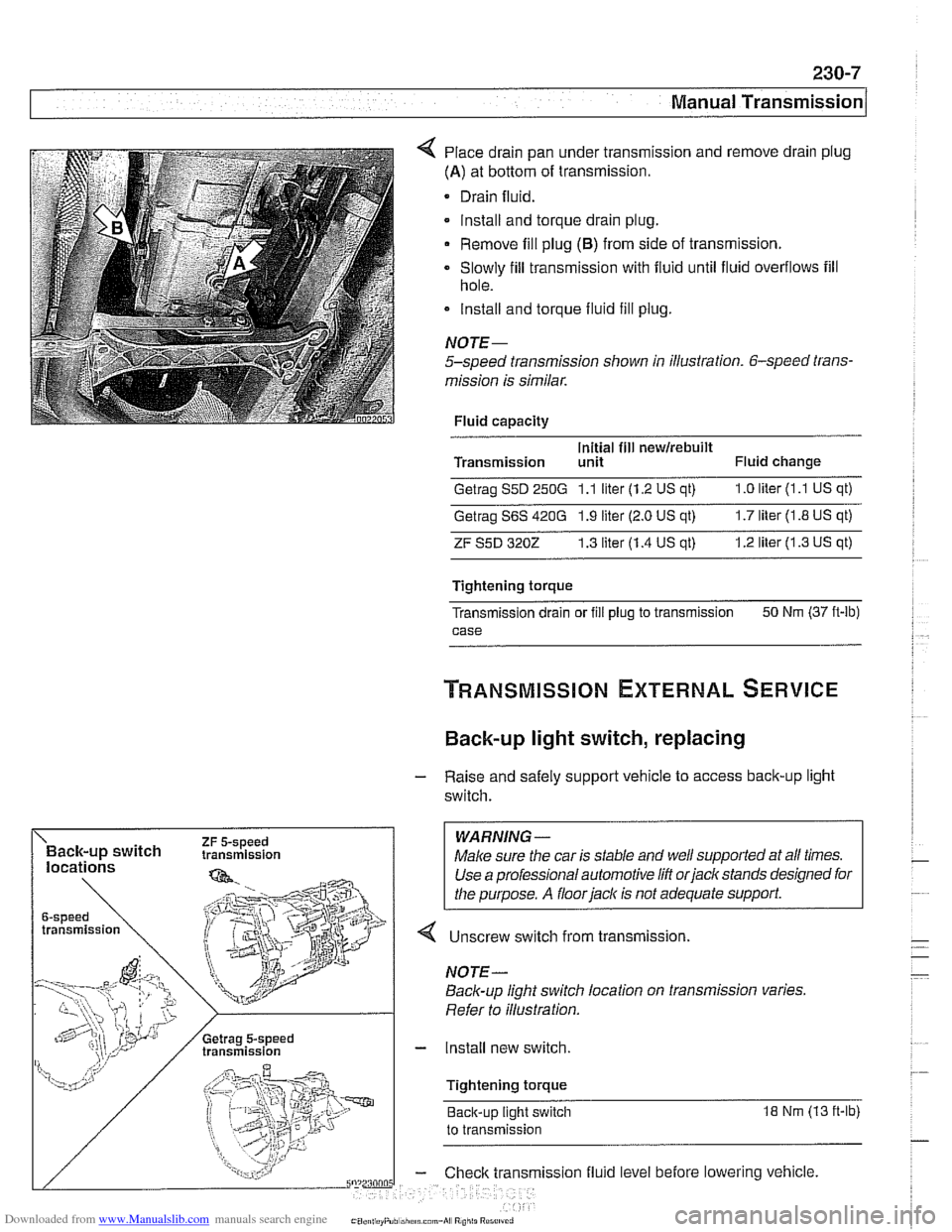 BMW 540i 1998 E39 User Guide Downloaded from www.Manualslib.com manuals search engine
230-7
Manual Transmission
Place drain pan under transmission and remove drain plug
(A) at bottom of transmission.
Drain fluid.
lnsta BMW 540i 1998 E39 User Guide Downloaded from www.Manualslib.com manuals search engine
230-7
Manual Transmission
Place drain pan under transmission and remove drain plug
(A) at bottom of transmission.
Drain fluid.
lnsta
