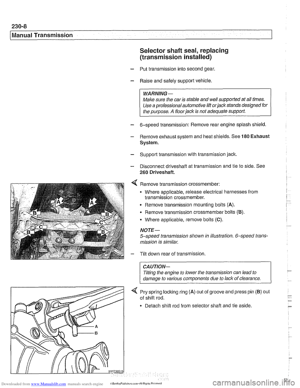 BMW 540i 2000 E39 Workshop Manual Downloaded from www.Manualslib.com manuals search engine
Manual Transmission Selector shaft seal, replacing
(transmission installed)
- Put transmission into second gear.
- Raise and safely suppo BMW 540i 2000 E39 Workshop Manual Downloaded from www.Manualslib.com manuals search engine
Manual Transmission Selector shaft seal, replacing
(transmission installed)
- Put transmission into second gear.
- Raise and safely suppo