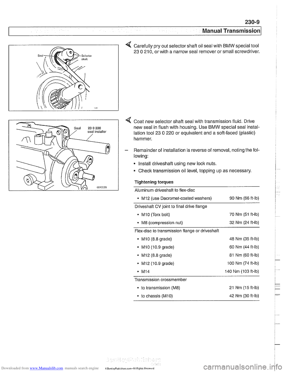 BMW 540i 2000 E39 Workshop Manual Downloaded from www.Manualslib.com manuals search engine 
230-9 
Manual ~ransmissionl 
Carefully pry out selector  shaft oil seal with  BMW special  tool 
23 
0 210, or with  a narrow  seal remover  o