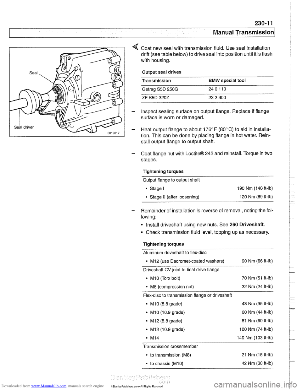 BMW 540i 2000 E39 Workshop Manual Downloaded from www.Manualslib.com manuals search engine 
230-1 1 
Manual ~ransmissionl 
Coat new seal  with transmission  fluid.  Use seal installation 
drift (see  table below) to drive  seal into p