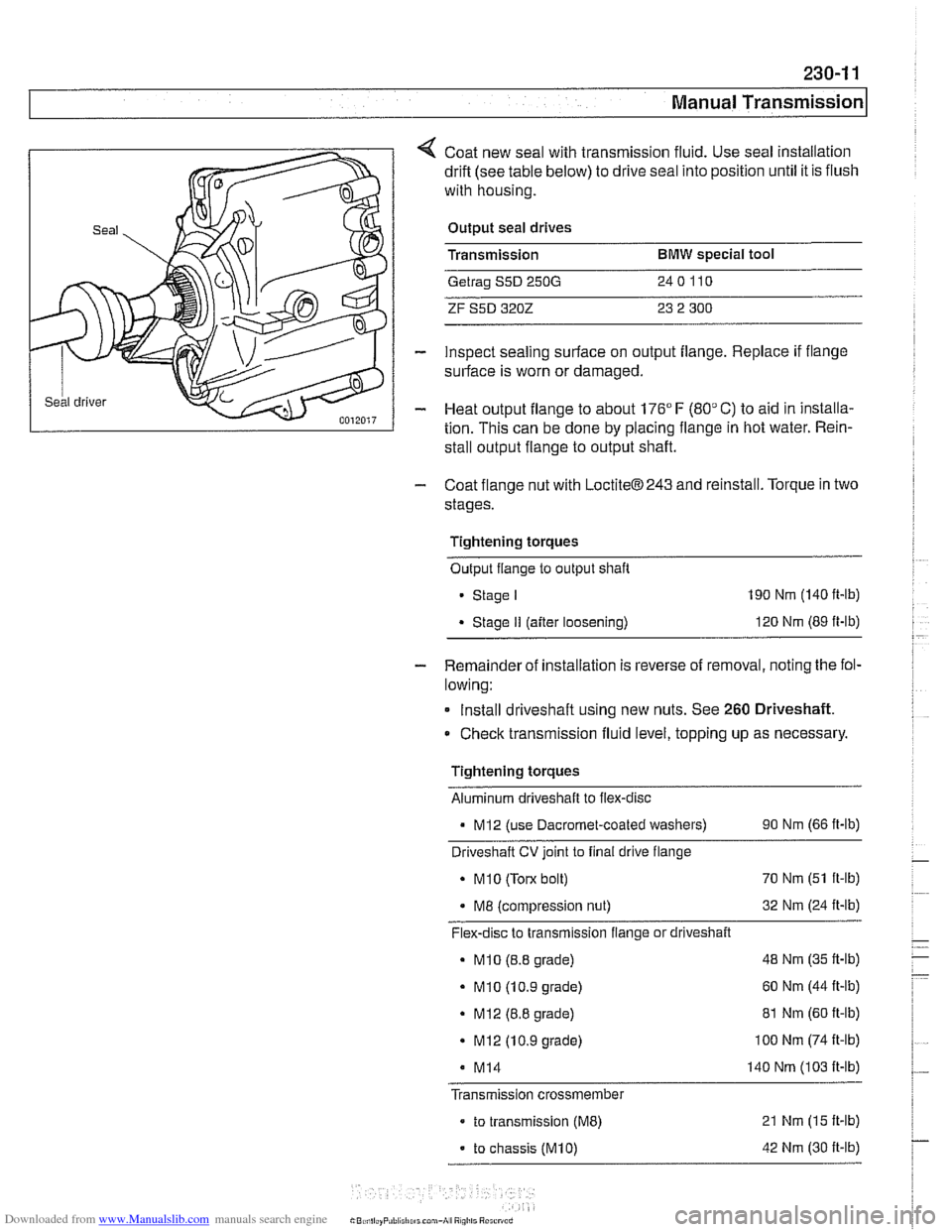 BMW 540i 2000 E39 Workshop Manual Downloaded from www.Manualslib.com manuals search engine
230-1 1
Manual ~ransmissionl
Coat new seal with transmission fluid. Use seal installation
drift (see table below) to drive seal into p BMW 540i 2000 E39 Workshop Manual Downloaded from www.Manualslib.com manuals search engine
230-1 1
Manual ~ransmissionl
Coat new seal with transmission fluid. Use seal installation
drift (see table below) to drive seal into p