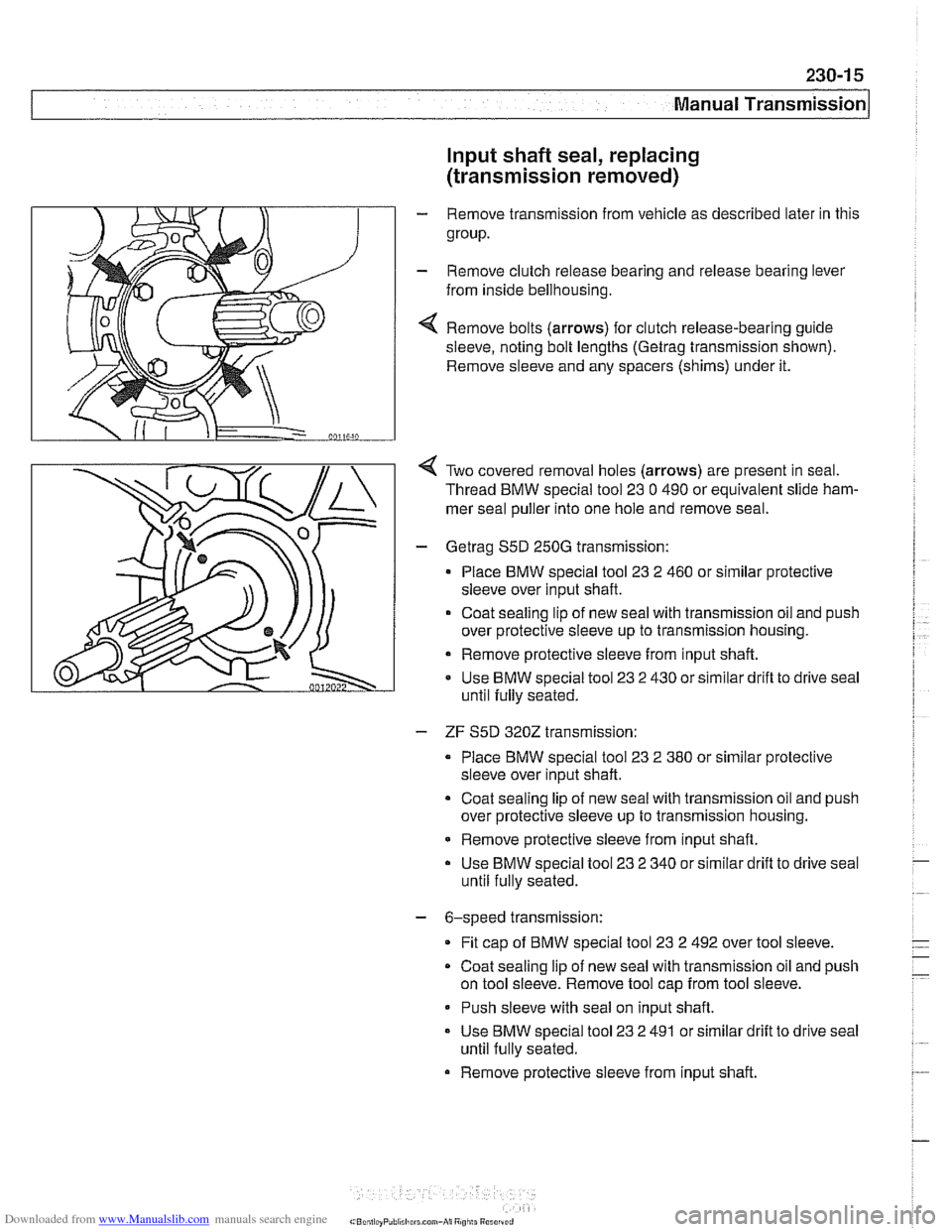 BMW 528i 1997 E39 Workshop Manual Downloaded from www.Manualslib.com manuals search engine 
Manual Transmission 
Input shaft seal, replacing 
(transmission removed) 
- Remove transmission  from vehicle as  described later in this 
gro