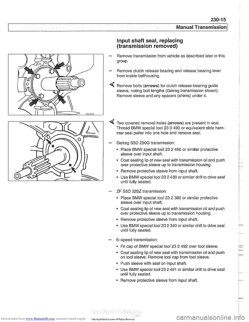 BMW 540i 2000 E39 Workshop Manual Downloaded from www.Manualslib.com manuals search engine 
Manual Transmission 
Input shaft seal, replacing 
(transmission removed) 
- Remove transmission  from vehicle as  described later in this 
gro