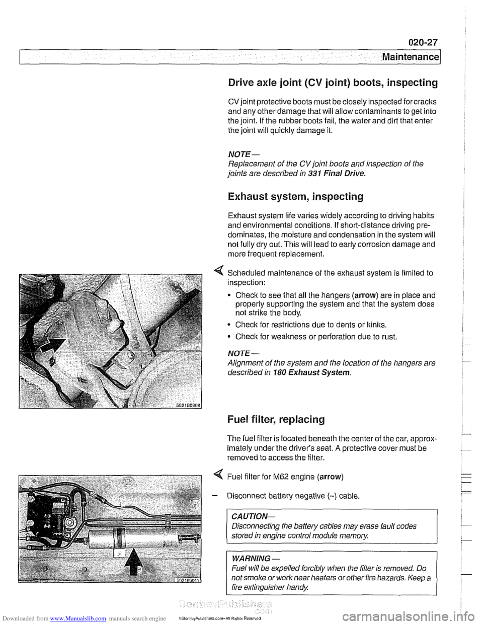 BMW 525i 1999 E39 Workshop Manual Downloaded from www.Manualslib.com manuals search engine
.-. -
Maintenance
Drive axle joint
(CV joint) boots, inspecting
CVjoint protective boots must be closely inspected forcracks
and any o BMW 525i 1999 E39 Workshop Manual Downloaded from www.Manualslib.com manuals search engine
.-. -
Maintenance
Drive axle joint
(CV joint) boots, inspecting
CVjoint protective boots must be closely inspected forcracks
and any o