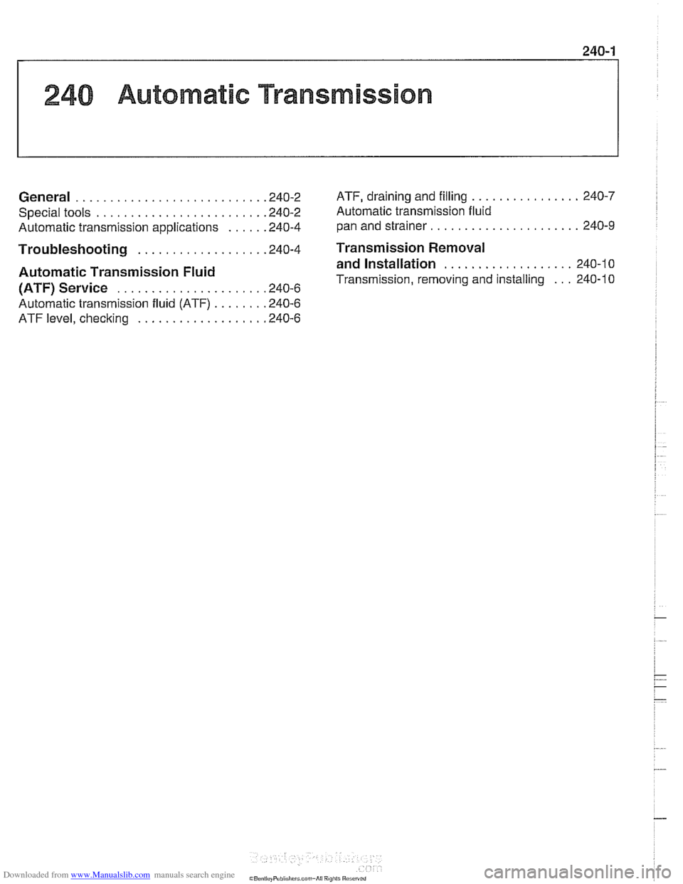 BMW 528i 1998 E39 Workshop Manual Downloaded from www.Manualslib.com manuals search engine
240 Automatic Transmission
General . . . . . . . . . . . . . . . . . . . . . .
Special tools . . . . . . . . . . . . . . . . . . .
Automati BMW 528i 1998 E39 Workshop Manual Downloaded from www.Manualslib.com manuals search engine
240 Automatic Transmission
General . . . . . . . . . . . . . . . . . . . . . .
Special tools . . . . . . . . . . . . . . . . . . .
Automati