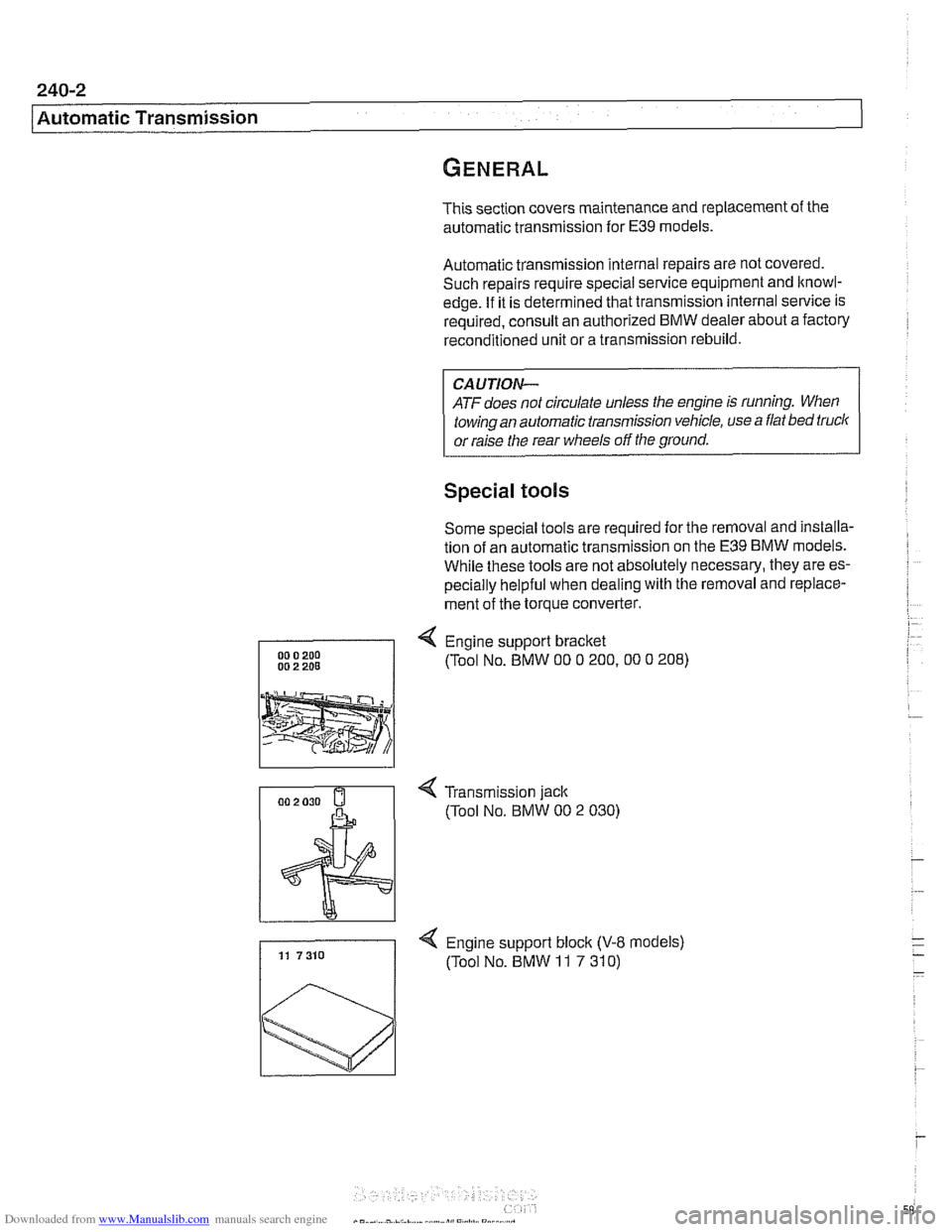 BMW 540i 1999 E39 Workshop Manual Downloaded from www.Manualslib.com manuals search engine 
240-2 
/ ~utomatic Transmission 
This section covers maintenance and replacement of the 
automatic transmission for 
E39 models. 
Automatic tr