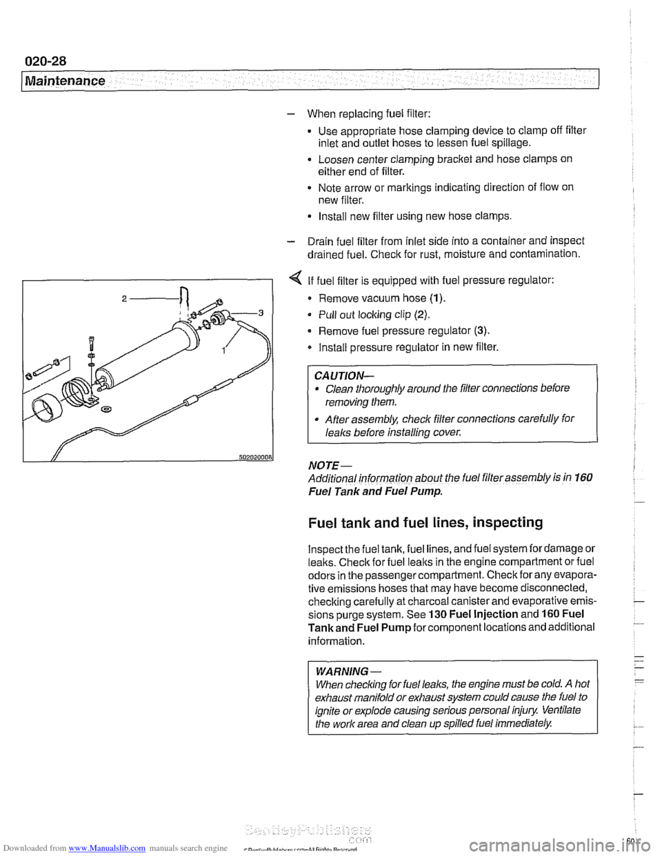 BMW 530i 2001 E39 Workshop Manual Downloaded from www.Manualslib.com manuals search engine
020-28
1 Maintenance
- When replacing fuel filter:
Use appropriate hose clamping device to clamp off filter
inlet and outlet hoses to BMW 530i 2001 E39 Workshop Manual Downloaded from www.Manualslib.com manuals search engine
020-28
1 Maintenance
- When replacing fuel filter:
Use appropriate hose clamping device to clamp off filter
inlet and outlet hoses to