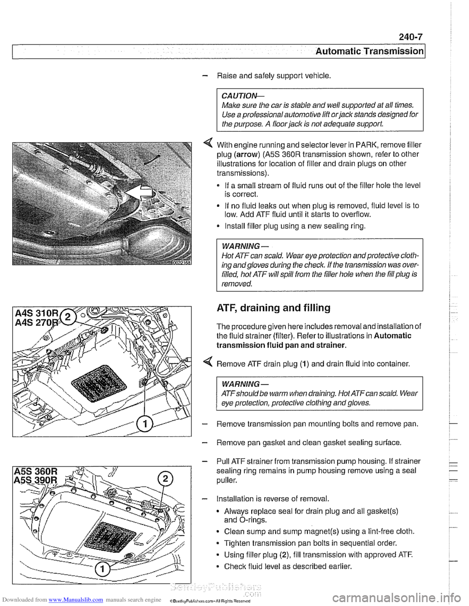 BMW 528i 1997 E39 Workshop Manual Downloaded from www.Manualslib.com manuals search engine 
Automatic Transmission 
- Raise and safely support  vehicle. 
CA U JIOG 
Male sure the car  is stable  and well supported at  all times. 
Use 