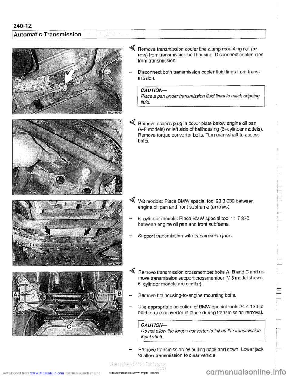 BMW 528i 2000 E39 Workshop Manual Downloaded from www.Manualslib.com manuals search engine 
Automatic Transmission 
4 Remove transmission cooler  line clamp mounting  nut (ar- 
row) from transmission  bell housing. Disconnect cooler l