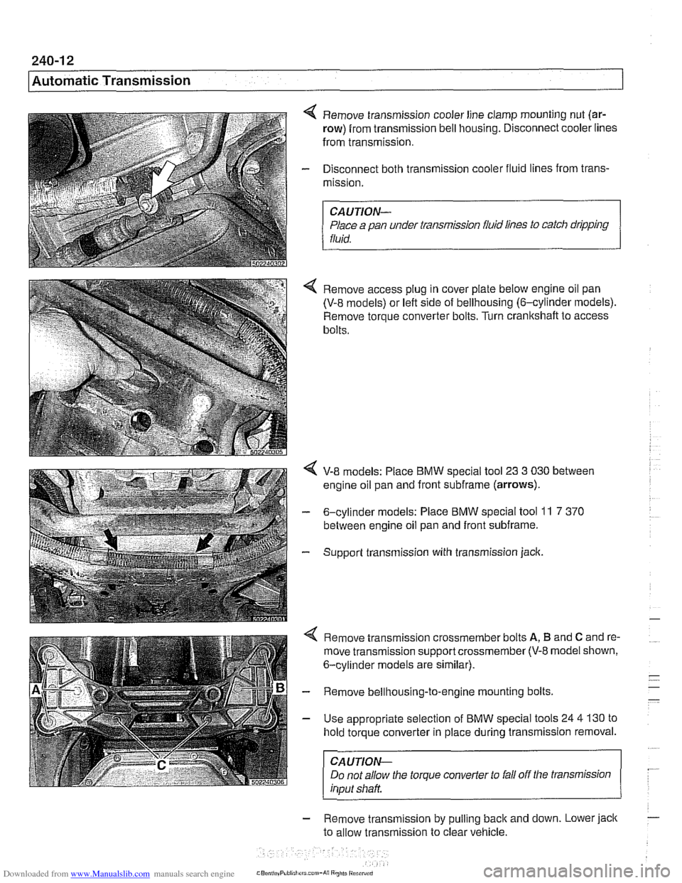 BMW 528i 1998 E39 Workshop Manual Downloaded from www.Manualslib.com manuals search engine
Automatic Transmission
4 Remove transmission cooler line clamp mounting nut (ar-
row) from transmission bell housing. Disconnect cooler l BMW 528i 1998 E39 Workshop Manual Downloaded from www.Manualslib.com manuals search engine
Automatic Transmission
4 Remove transmission cooler line clamp mounting nut (ar-
row) from transmission bell housing. Disconnect cooler l