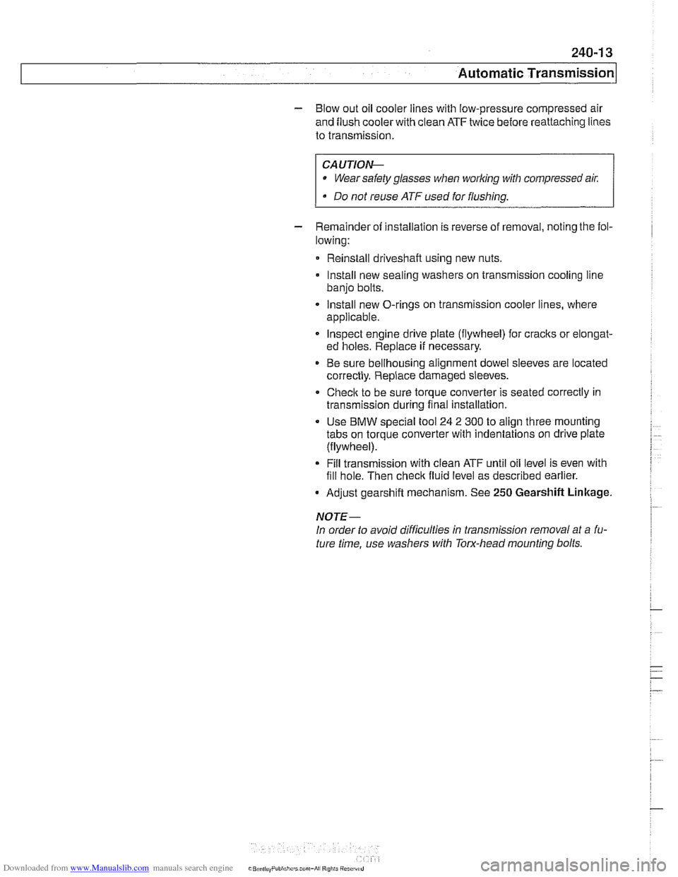 BMW 540i 1997 E39 Workshop Manual Downloaded from www.Manualslib.com manuals search engine 
240-1 3 
Automatic ~ransmissionl 
- Blow out oil cooler lines with  low-pressure compressed  air 
and  flush cooler  with clean  ATF twice bef