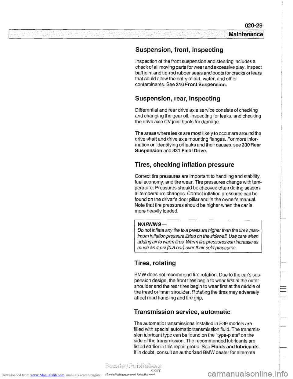 BMW 540i 2000 E39 Workshop Manual Downloaded from www.Manualslib.com manuals search engine
Maintenance
Suspension, front, inspecting
Inspection of the front suspension and steering includes a
check of all moving parts
forwear BMW 540i 2000 E39 Workshop Manual Downloaded from www.Manualslib.com manuals search engine
Maintenance
Suspension, front, inspecting
Inspection of the front suspension and steering includes a
check of all moving parts
forwear