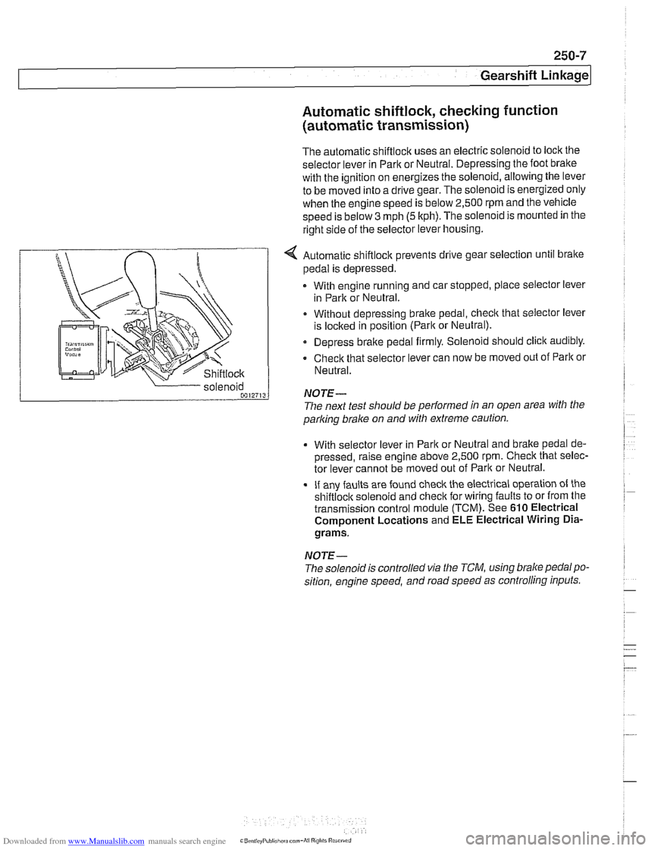 BMW 528i 1998 E39 Workshop Manual Downloaded from www.Manualslib.com manuals search engine
250-7
Gearshift ~inka~el
Automatic shiftlock, checking function (automatic transmission)
The automatic shiftlock uses an electric solenoid BMW 528i 1998 E39 Workshop Manual Downloaded from www.Manualslib.com manuals search engine
250-7
Gearshift ~inka~el
Automatic shiftlock, checking function (automatic transmission)
The automatic shiftlock uses an electric solenoid