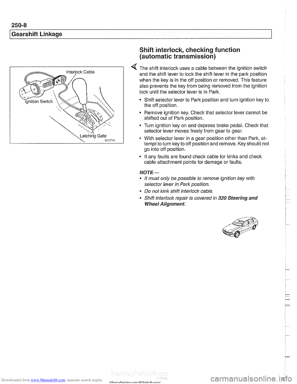 BMW 525i 1998 E39 Workshop Manual Downloaded from www.Manualslib.com manuals search engine
250-8
Gearshift Linkage
-;Ag Gate "",?it.,
Shift interlock, checking function
(automatic transmission)
4 The shift interlock uses a cabl BMW 525i 1998 E39 Workshop Manual Downloaded from www.Manualslib.com manuals search engine
250-8
Gearshift Linkage
-;Ag Gate "",?it.,
Shift interlock, checking function
(automatic transmission)
4 The shift interlock uses a cabl