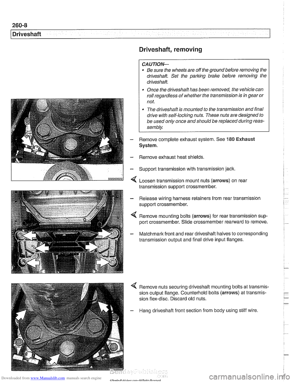 BMW 528i 2000 E39 Workshop Manual Downloaded from www.Manualslib.com manuals search engine
-.- .
/ Driveshaft Driveshaft, removing
CAUTION-
. Be sure the wheels are off the ground before removing the
driveshak Set the parl(i BMW 528i 2000 E39 Workshop Manual Downloaded from www.Manualslib.com manuals search engine
-.- .
/ Driveshaft Driveshaft, removing
CAUTION-
. Be sure the wheels are off the ground before removing the
driveshak Set the parl(i