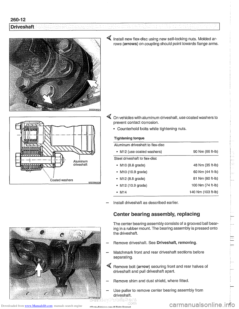 BMW 525i 1999 E39 Owners Guide Downloaded from www.Manualslib.com manuals search engine
260-1 2
1 Driveshaft
Install new flex-disc using new self-locking nuts. Molded ar-
rows (arrows) on coupling should point towards flan BMW 525i 1999 E39 Owners Guide Downloaded from www.Manualslib.com manuals search engine
260-1 2
1 Driveshaft
Install new flex-disc using new self-locking nuts. Molded ar-
rows (arrows) on coupling should point towards flan