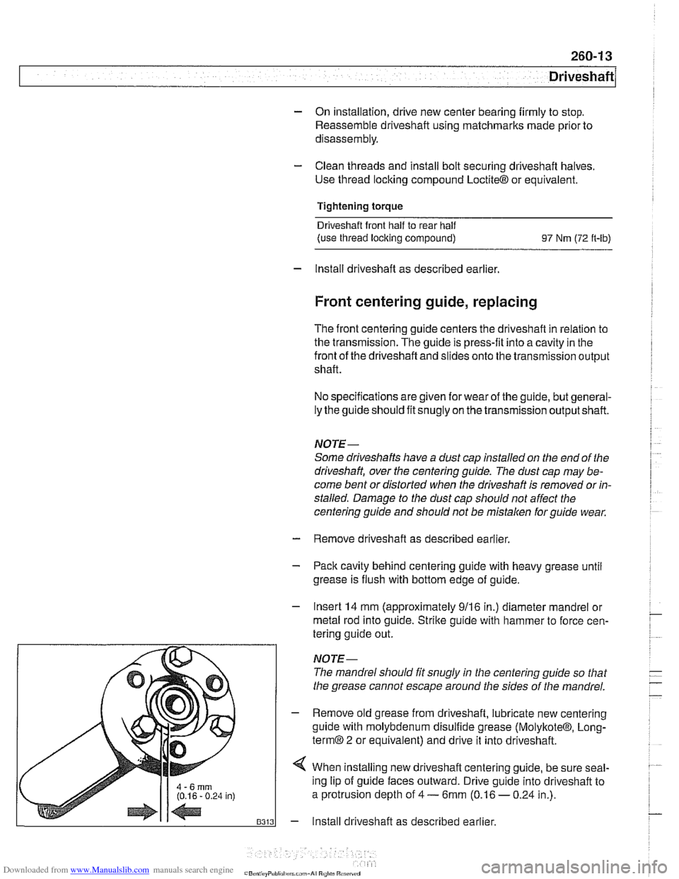 BMW 525i 1998 E39 Workshop Manual Downloaded from www.Manualslib.com manuals search engine
- On installation, drive new center bearing firmly to stop.
Reassemble driveshaft using matchmarks made prior to
disassembly.
- Clean th BMW 525i 1998 E39 Workshop Manual Downloaded from www.Manualslib.com manuals search engine
- On installation, drive new center bearing firmly to stop.
Reassemble driveshaft using matchmarks made prior to
disassembly.
- Clean th