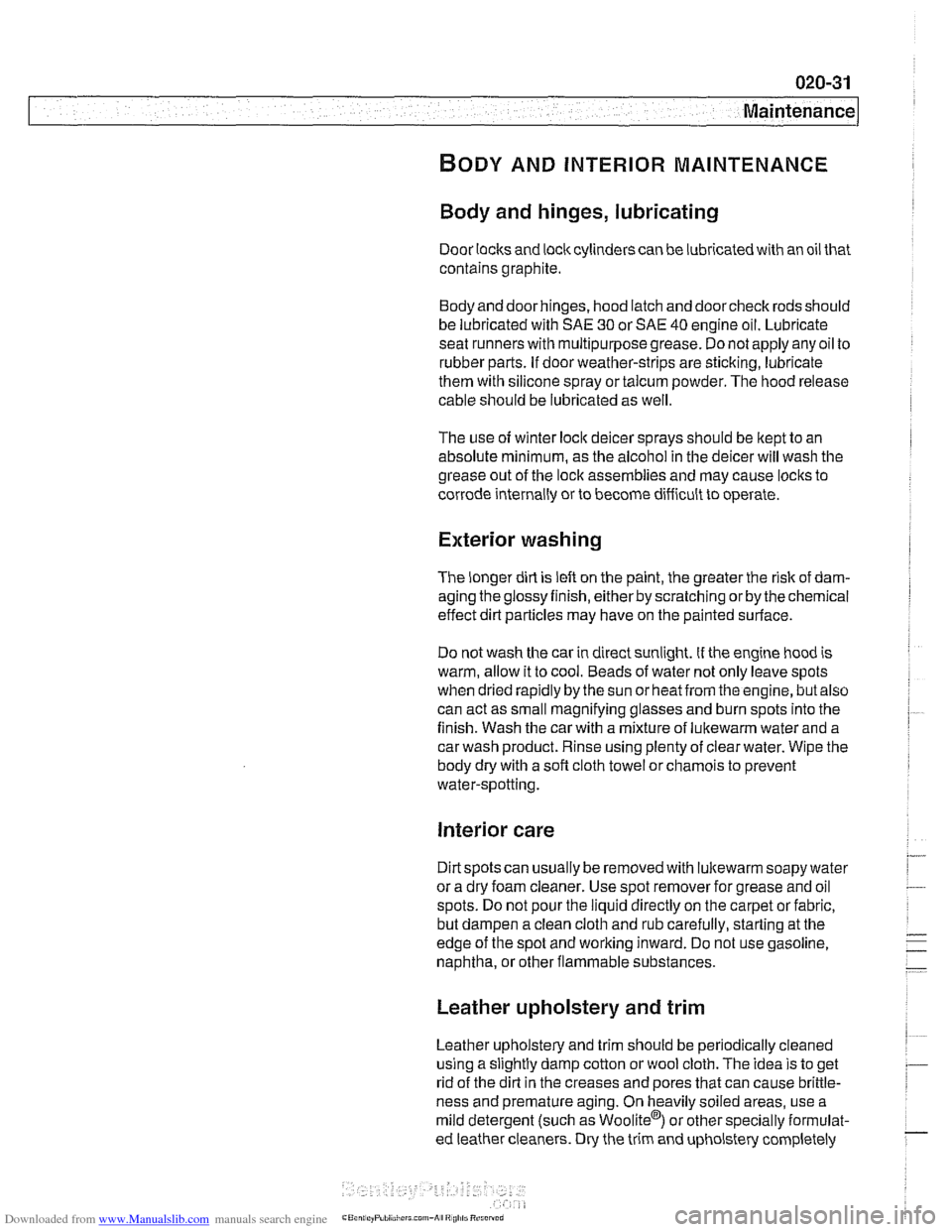 BMW 525i 1999 E39 Workshop Manual Downloaded from www.Manualslib.com manuals search engine
Maintenance
BODY AND INTERIOR MAINTENANCE
Body and hinges, lubricating
Door locksand loclccylinderscan be lubricated with an oil that
c BMW 525i 1999 E39 Workshop Manual Downloaded from www.Manualslib.com manuals search engine
Maintenance
BODY AND INTERIOR MAINTENANCE
Body and hinges, lubricating
Door locksand loclccylinderscan be lubricated with an oil that
c