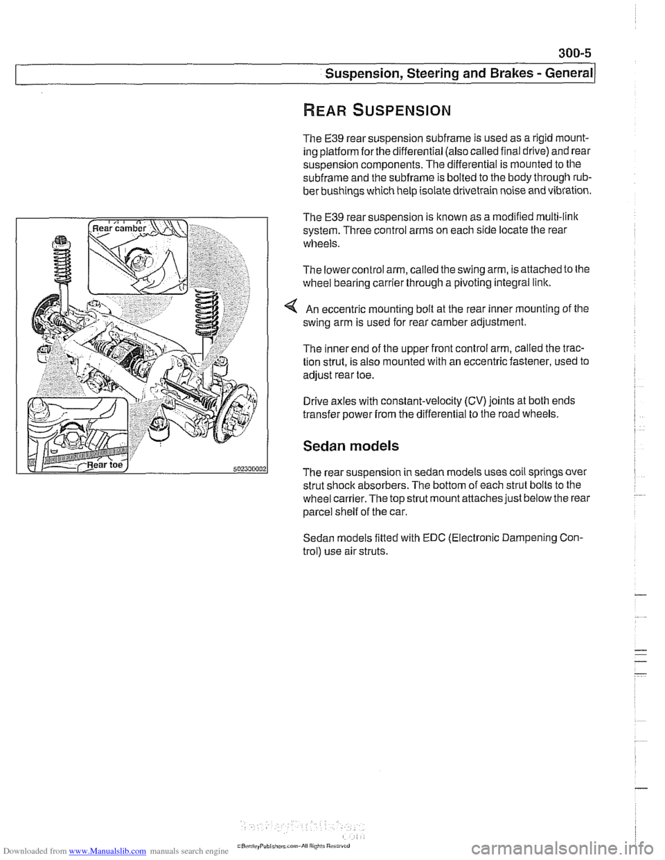 BMW 540i 2000 E39 Workshop Manual Downloaded from www.Manualslib.com manuals search engine
300-5
Suspension, Steering and Brakes - ~enerall
The E39 rear suspension subframe is used as a rigid mount-
ing platform
forthe differenti BMW 540i 2000 E39 Workshop Manual Downloaded from www.Manualslib.com manuals search engine
300-5
Suspension, Steering and Brakes - ~enerall
The E39 rear suspension subframe is used as a rigid mount-
ing platform
forthe differenti