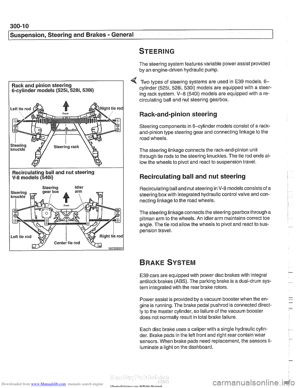 BMW 540i 2001 E39 Workshop Manual Downloaded from www.Manualslib.com manuals search engine
300-1 0
/Suspension, Steering and Brakes - General
The steering system features variable power assist provided
by an engine-driven hydra BMW 540i 2001 E39 Workshop Manual Downloaded from www.Manualslib.com manuals search engine
300-1 0
/Suspension, Steering and Brakes - General
The steering system features variable power assist provided
by an engine-driven hydra
