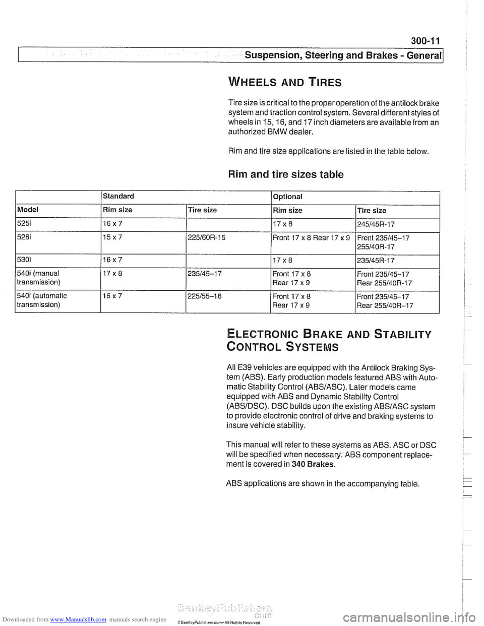 BMW 525i 1998 E39 User Guide Downloaded from www.Manualslib.com manuals search engine
Suspension, Steering and Brakes - General
WHEELS AND TIRES
Tire size is critical to the properoperation of the antilock brake
system an BMW 525i 1998 E39 User Guide Downloaded from www.Manualslib.com manuals search engine
Suspension, Steering and Brakes - General
WHEELS AND TIRES
Tire size is critical to the properoperation of the antilock brake
system an