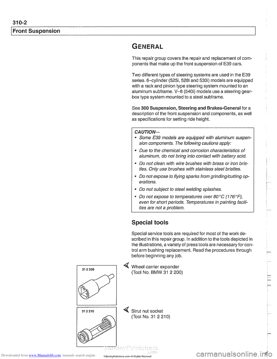 BMW 525i 1998 E39 Workshop Manual Downloaded from www.Manualslib.com manuals search engine
31 0-2
I Front Suspension
This repair group covers the repair and replacement of com-
ponents that make up the front suspension of E39 BMW 525i 1998 E39 Workshop Manual Downloaded from www.Manualslib.com manuals search engine
31 0-2
I Front Suspension
This repair group covers the repair and replacement of com-
ponents that make up the front suspension of E39